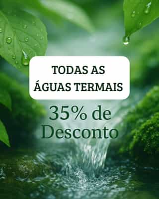 Campanha 35% em TODAS as Águas Termais  💧🌿